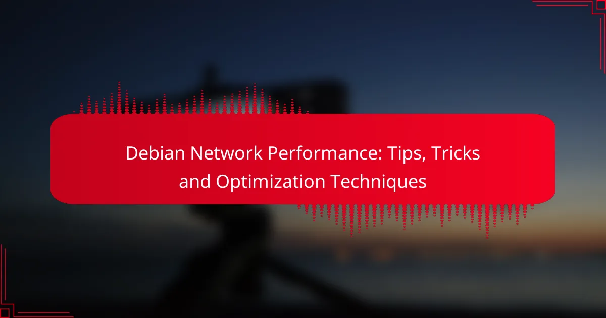 Debian Network Performance: Tips and Optimization Techniques for Speed