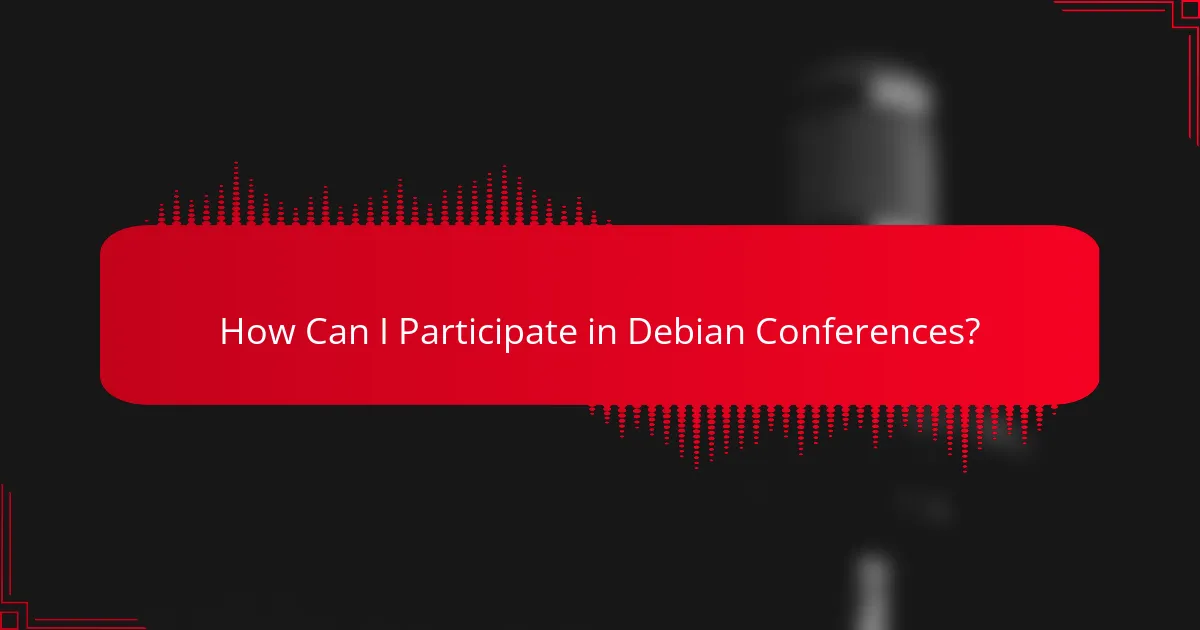 How Can I Participate in Debian Conferences?