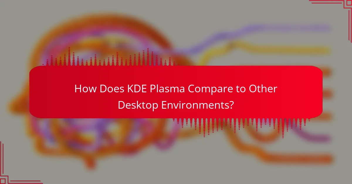 How Does KDE Plasma Compare to Other Desktop Environments?