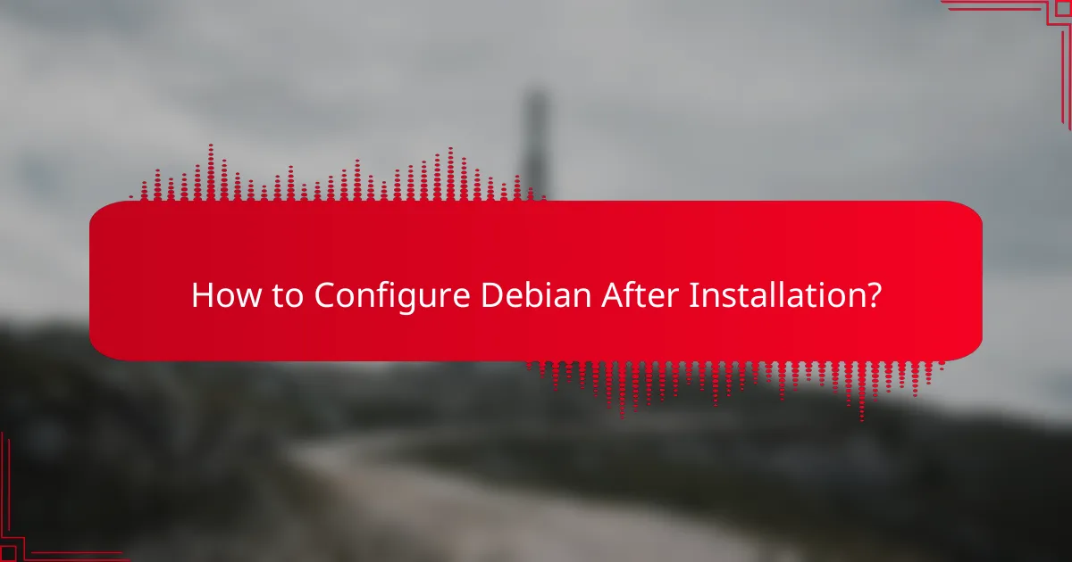 How to Configure Debian After Installation?