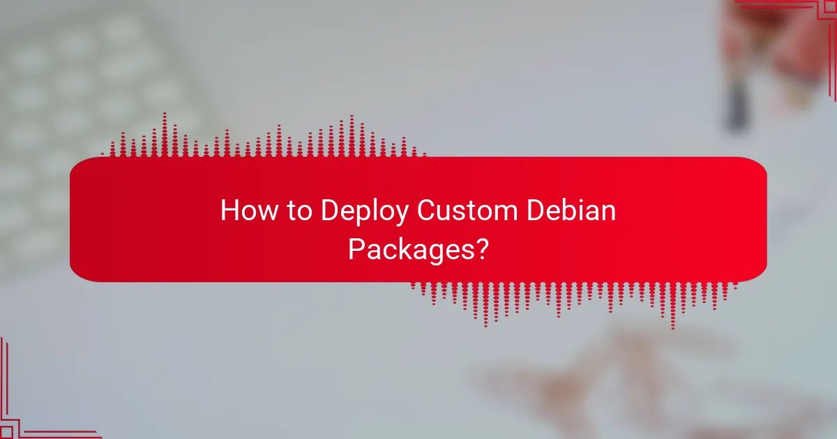 How to Deploy Custom Debian Packages?