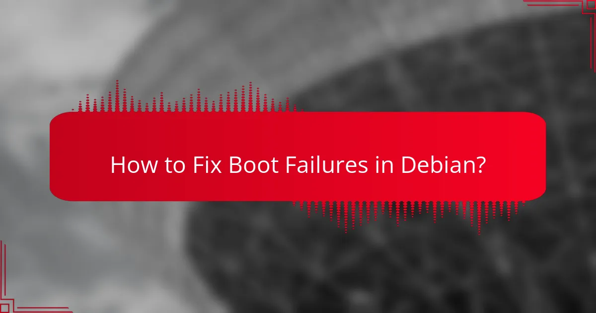 How to Fix Boot Failures in Debian?