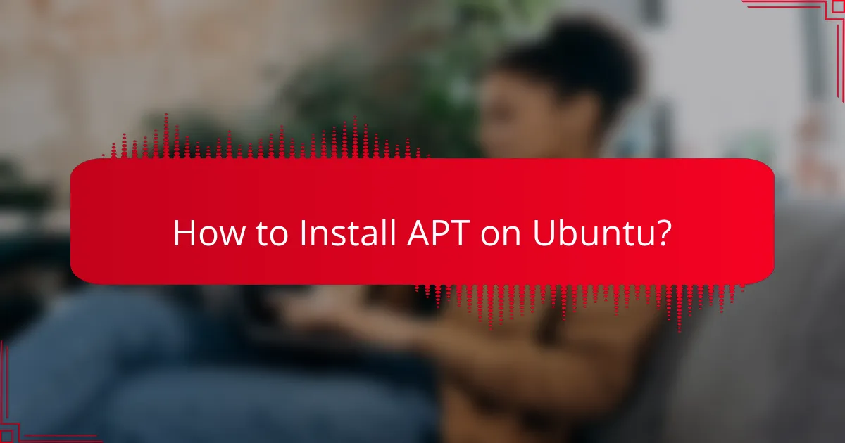 How to Install APT on Ubuntu?