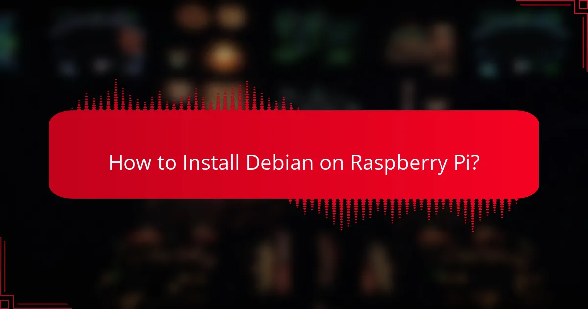 How to Install Debian on Raspberry Pi?