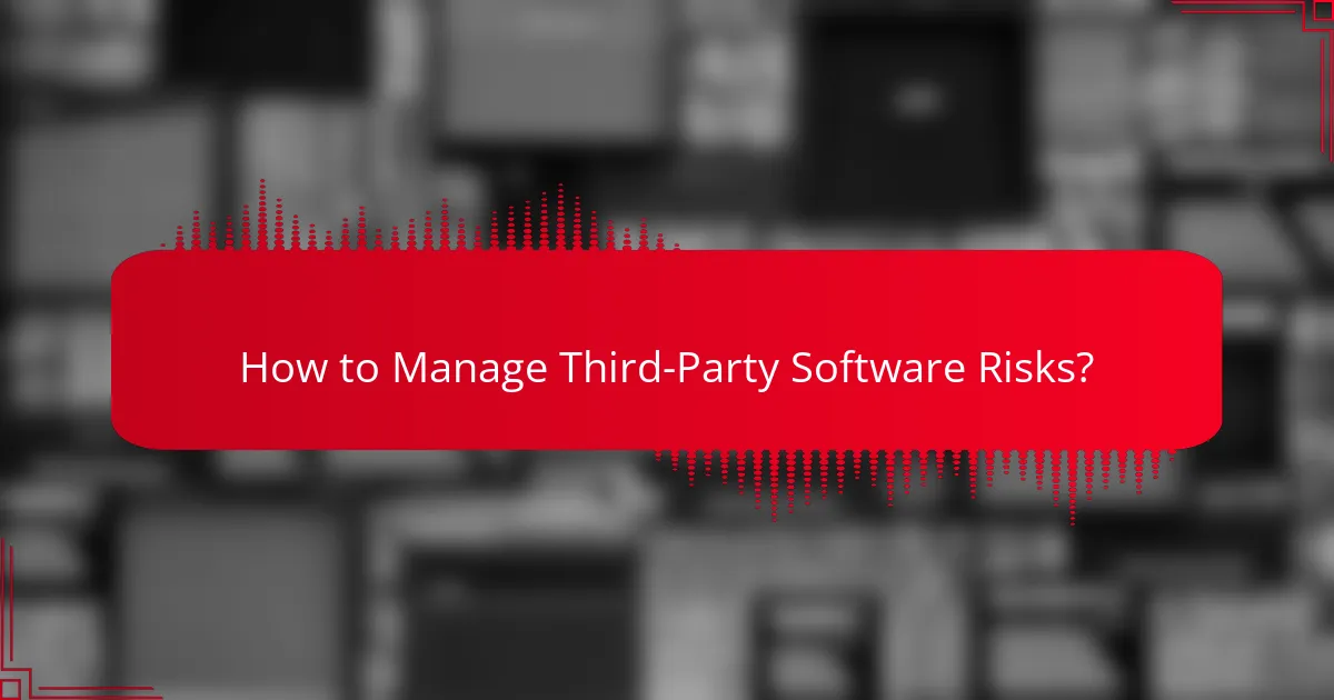 How to Manage Third-Party Software Risks?