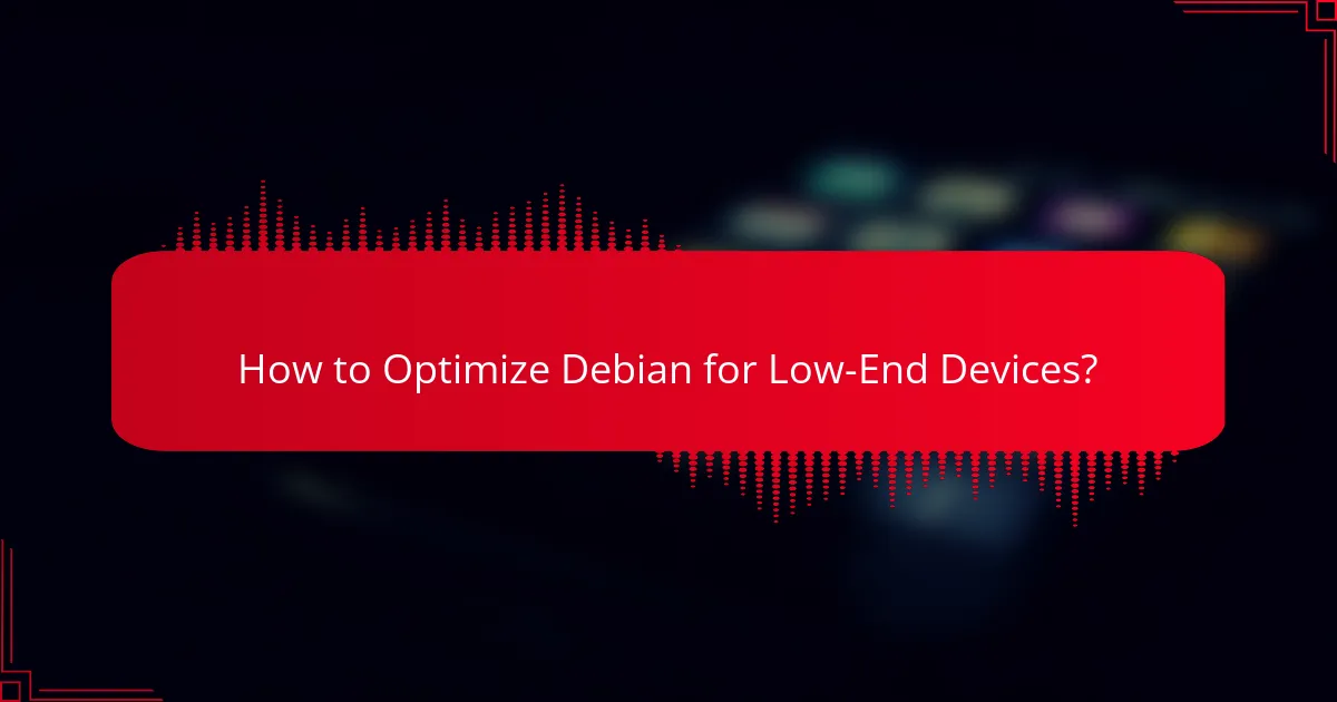How to Optimize Debian for Low-End Devices?