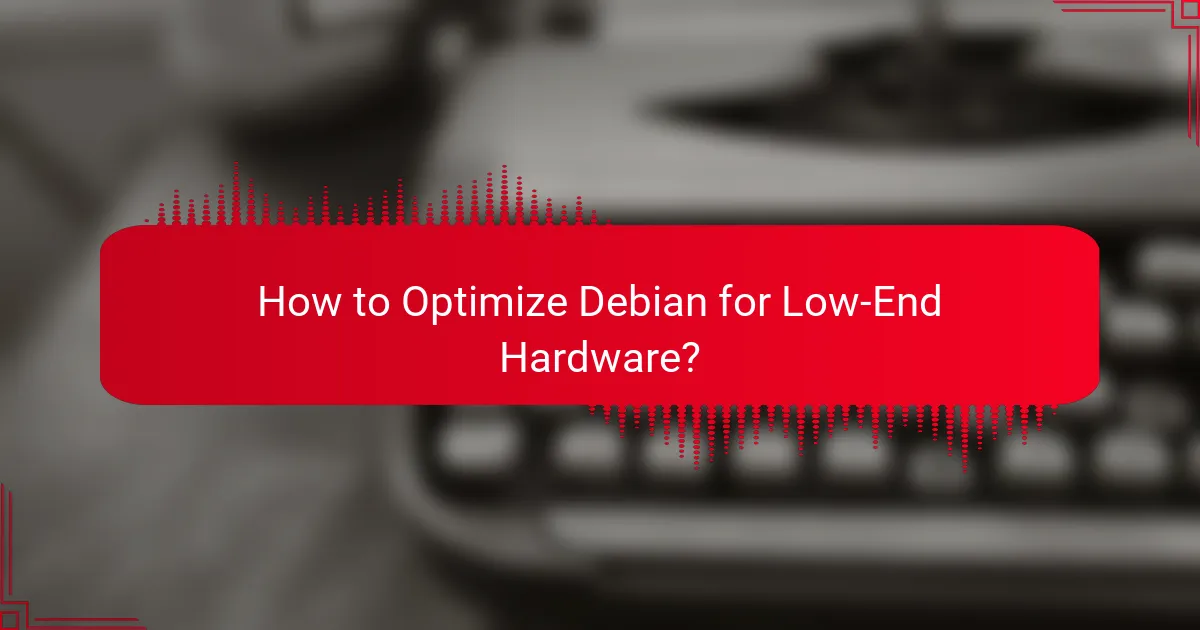 How to Optimize Debian for Low-End Hardware?