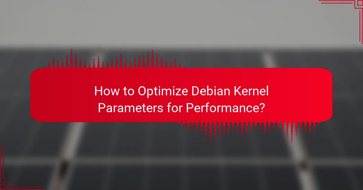 How to Optimize Debian Kernel Parameters for Performance?
