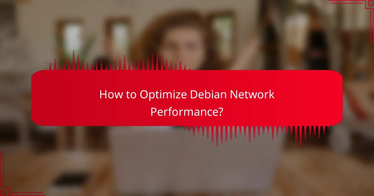 How to Optimize Debian Network Performance?