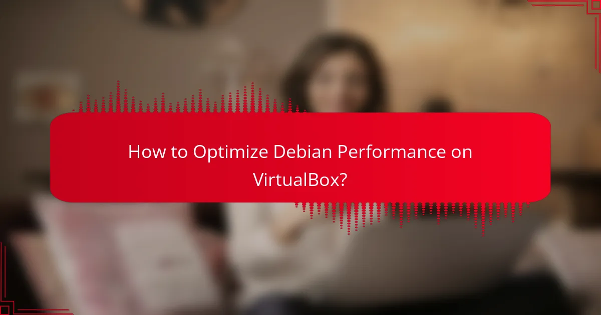 How to Optimize Debian Performance on VirtualBox?
