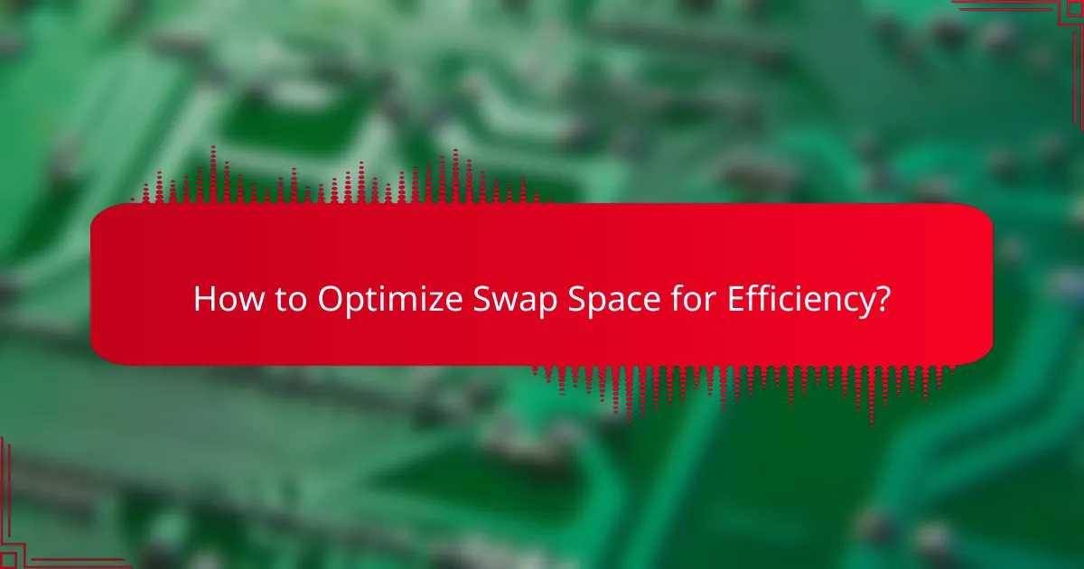 How to Optimize Swap Space for Efficiency?