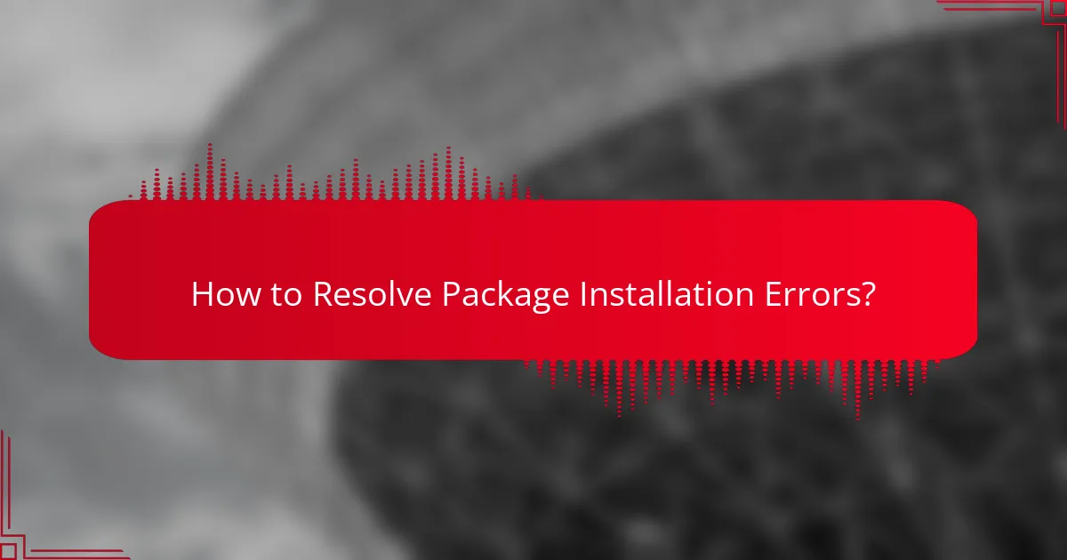 How to Resolve Package Installation Errors?