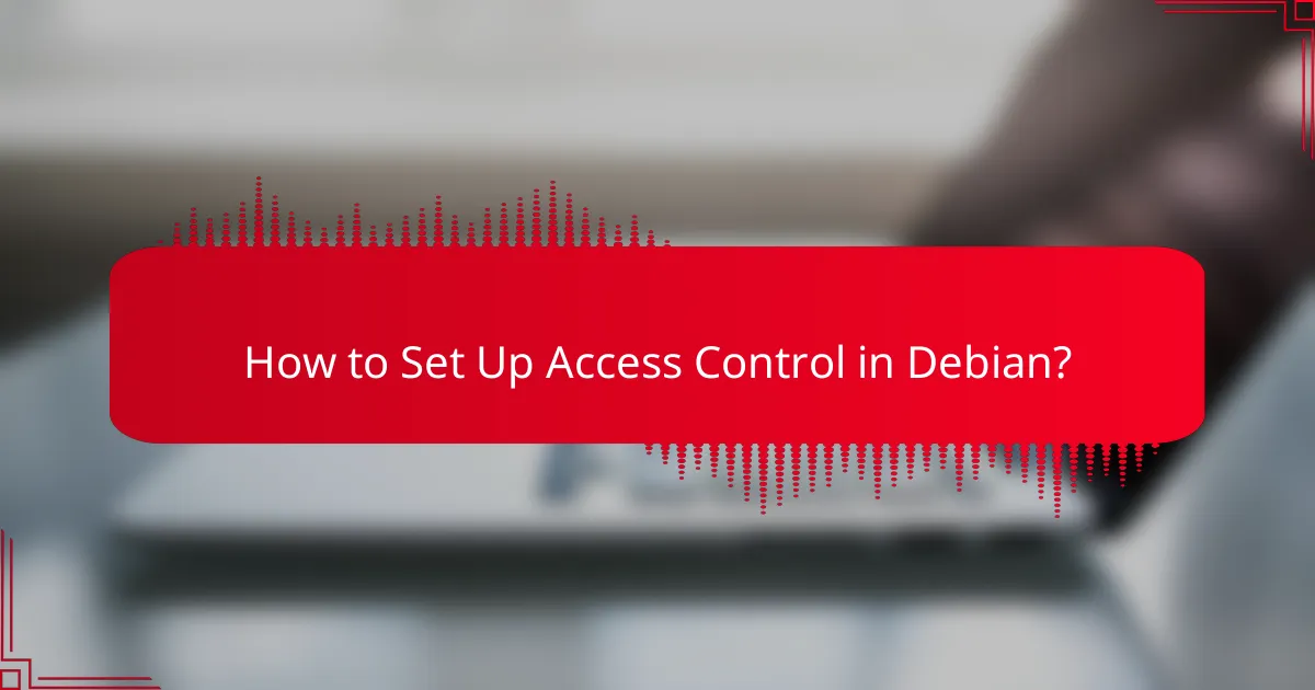 How to Set Up Access Control in Debian?