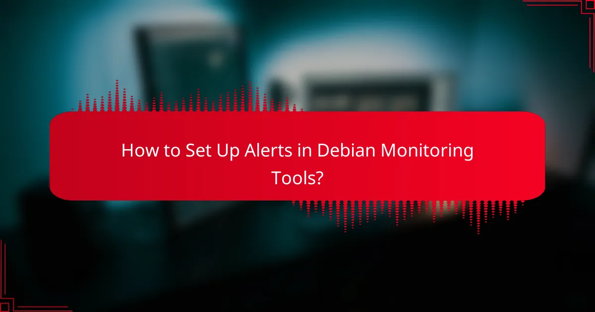 How to Set Up Alerts in Debian Monitoring Tools?