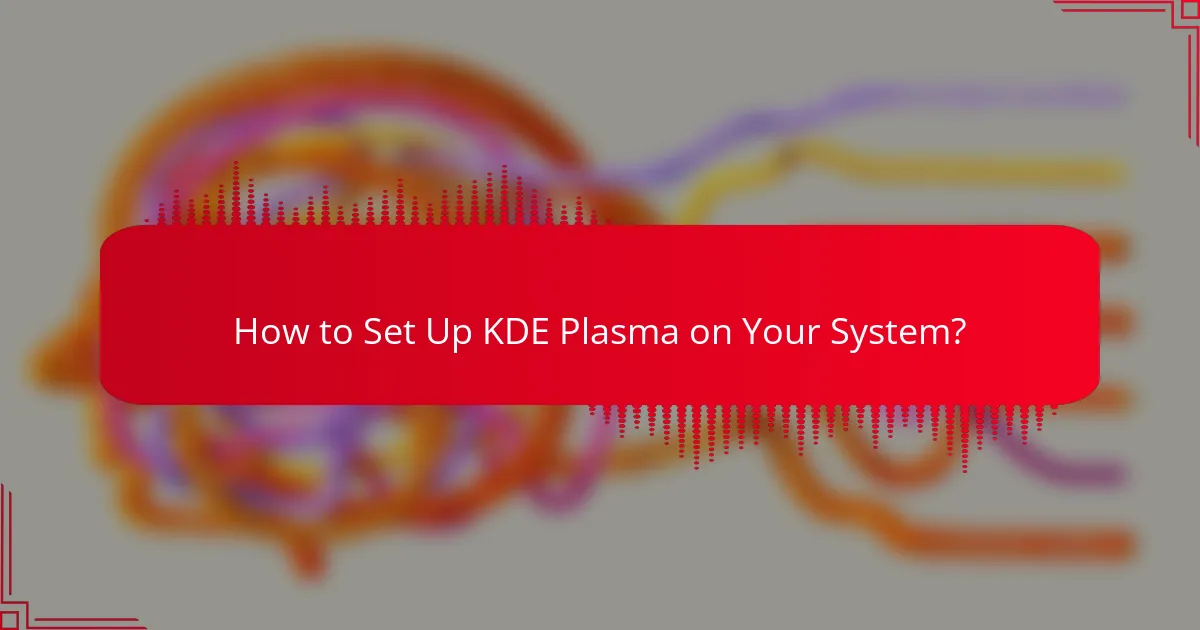 How to Set Up KDE Plasma on Your System?