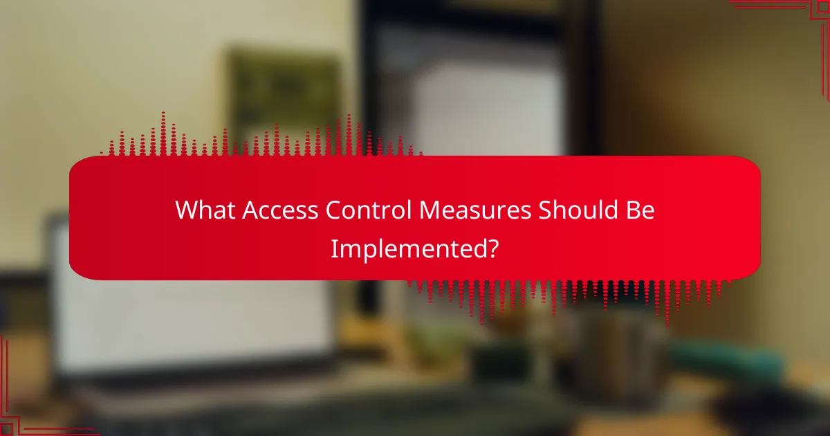 What Access Control Measures Should Be Implemented?
