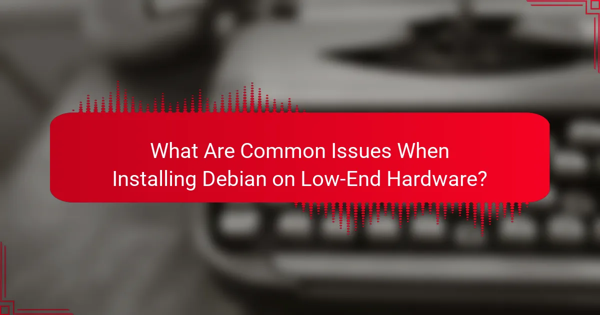 What Are Common Issues When Installing Debian on Low-End Hardware?
