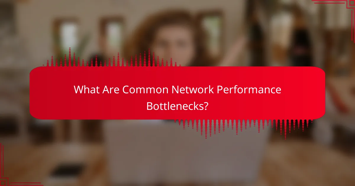 What Are Common Network Performance Bottlenecks?