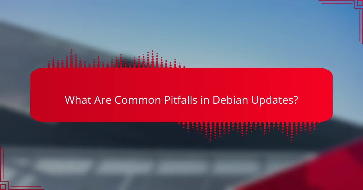 What Are Common Pitfalls in Debian Updates?