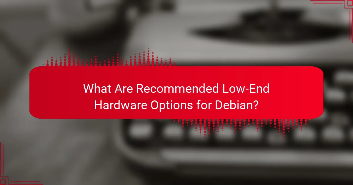What Are Recommended Low-End Hardware Options for Debian?