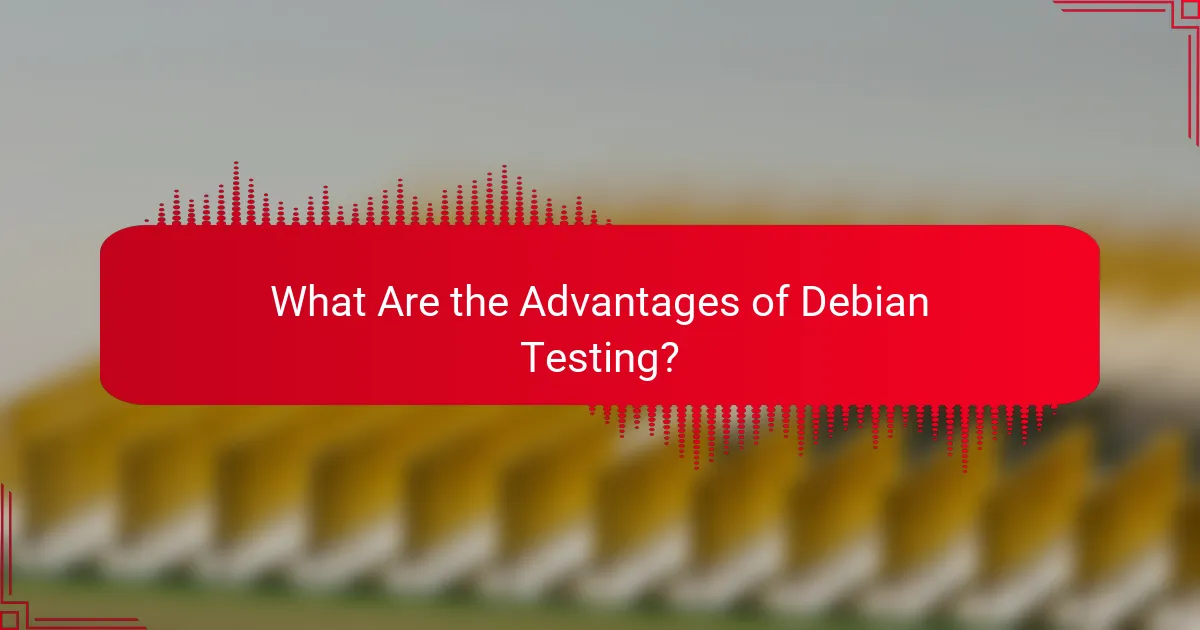 What Are the Advantages of Debian Testing?
