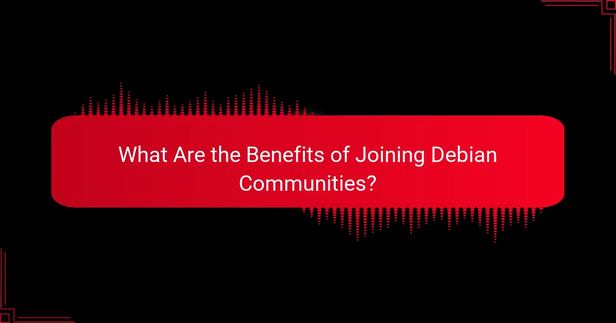 What Are the Benefits of Joining Debian Communities?