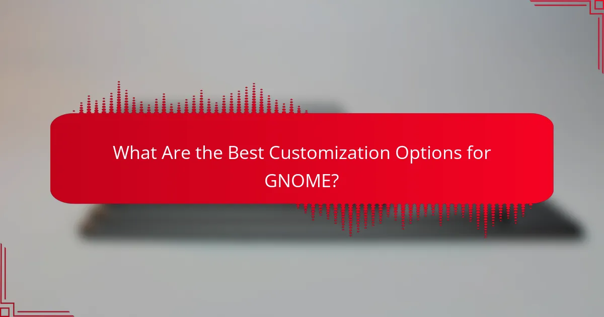 What Are the Best Customization Options for GNOME?