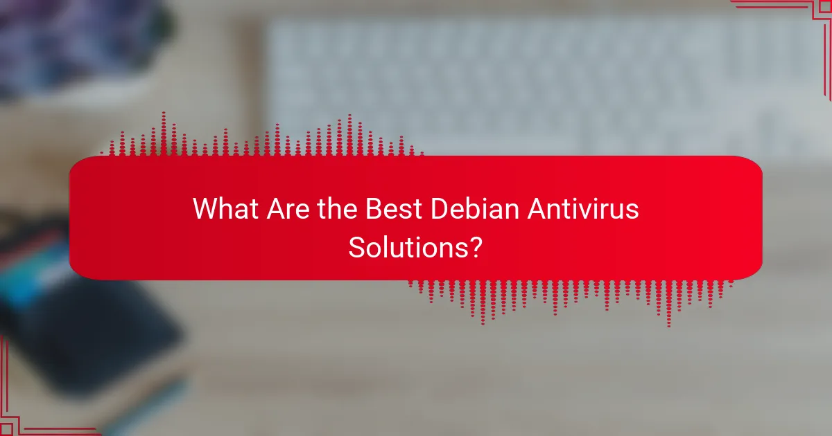 What Are the Best Debian Antivirus Solutions?