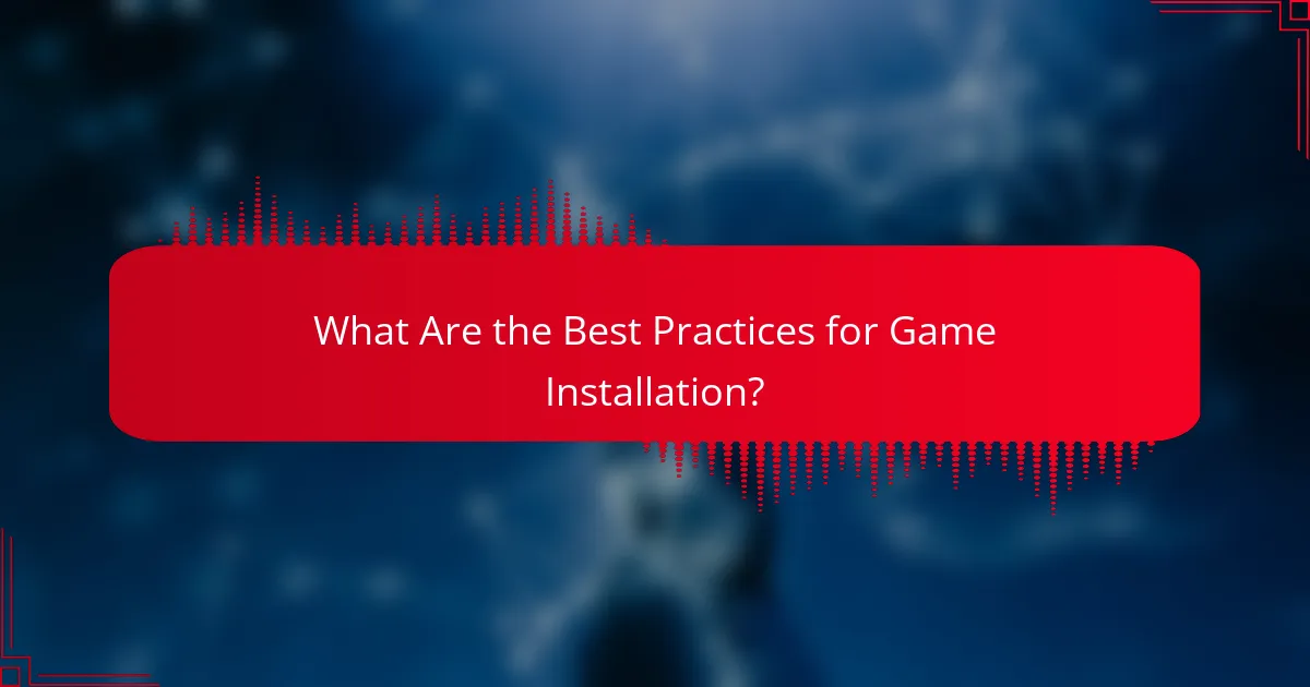 What Are the Best Practices for Game Installation?