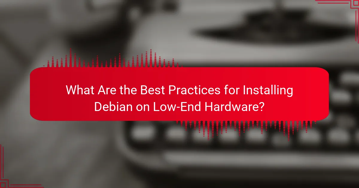 What Are the Best Practices for Installing Debian on Low-End Hardware?