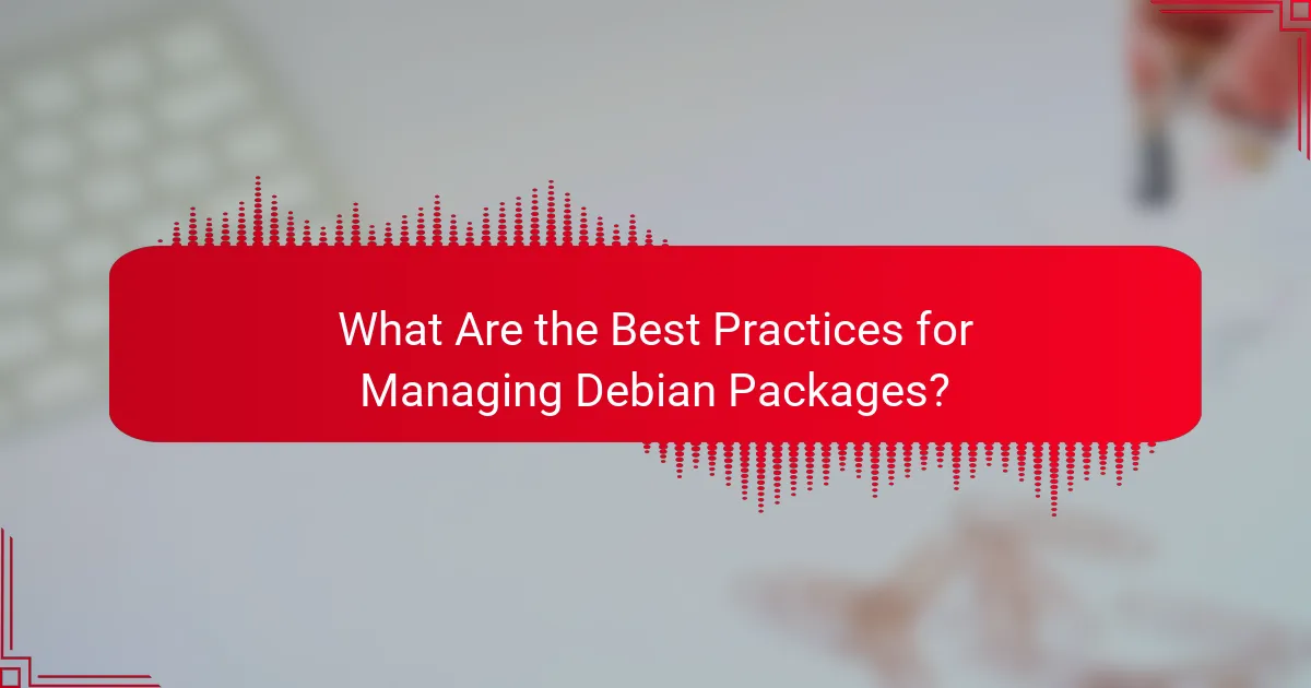 What Are the Best Practices for Managing Debian Packages?
