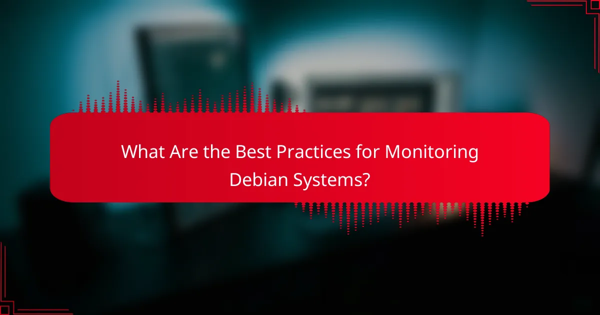 What Are the Best Practices for Monitoring Debian Systems?