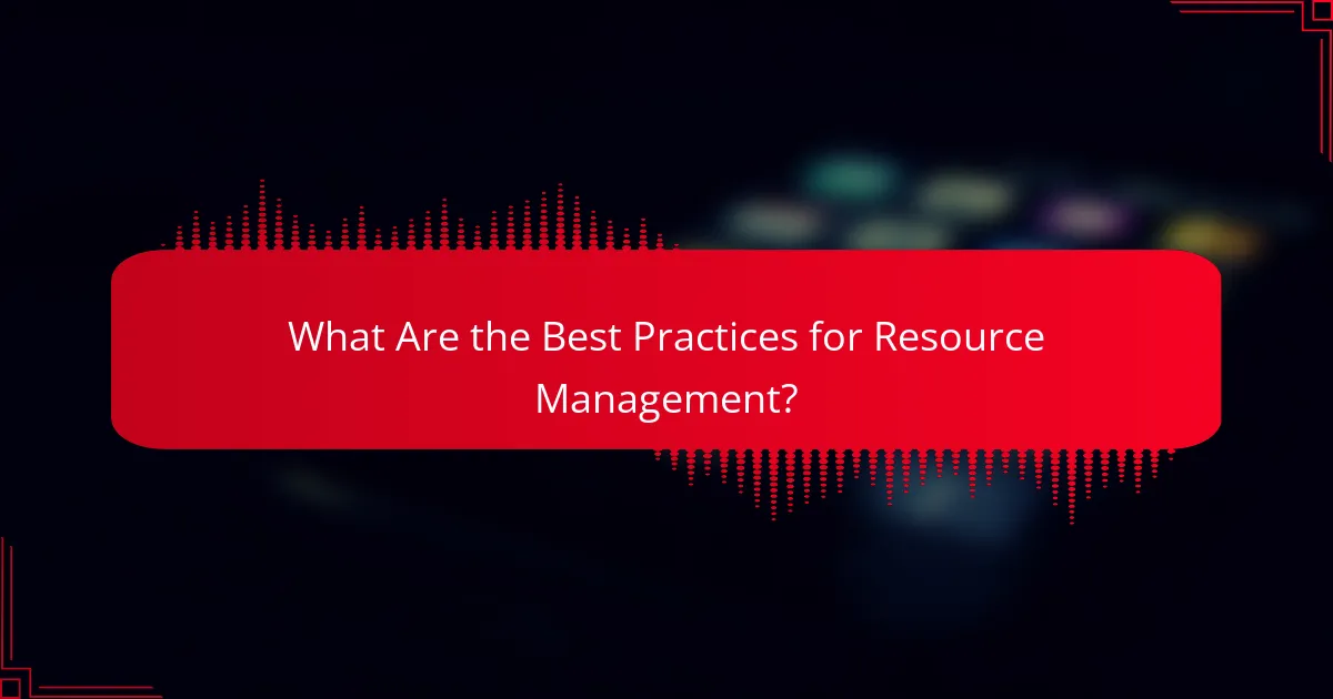What Are the Best Practices for Resource Management?