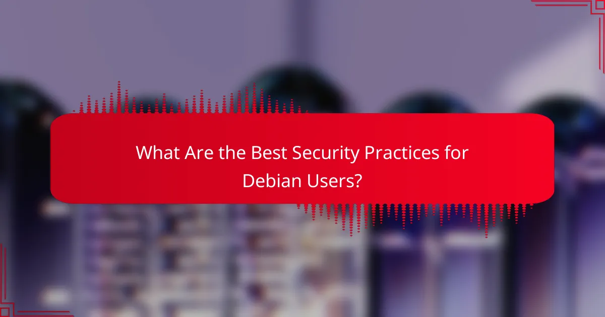 What Are the Best Security Practices for Debian Users?