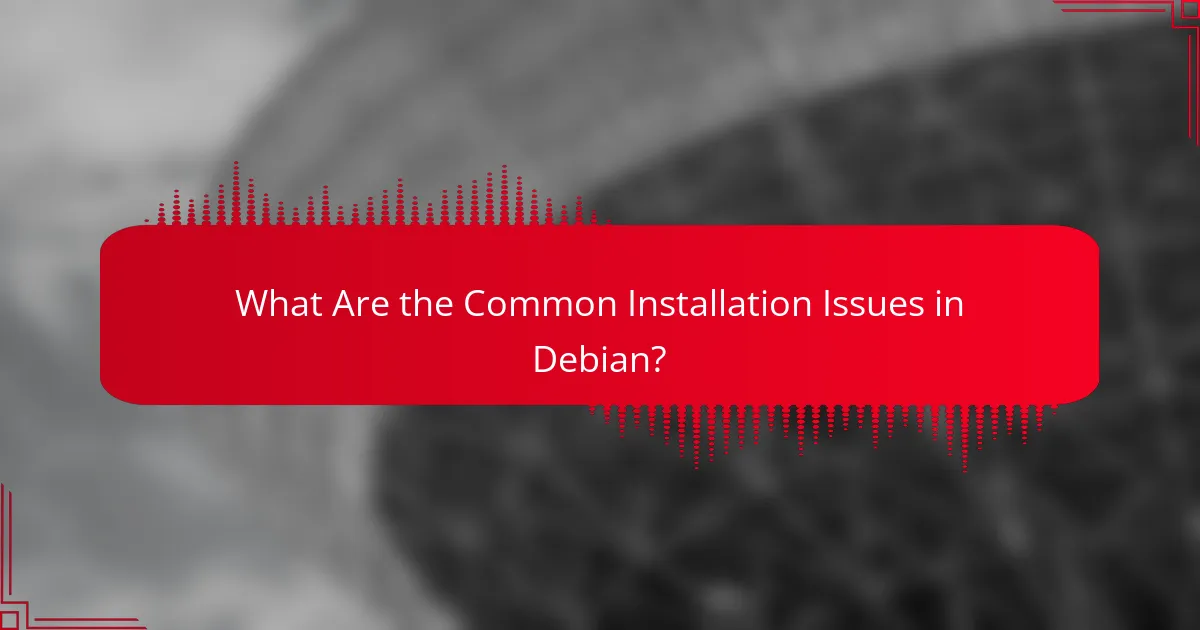 What Are the Common Installation Issues in Debian?