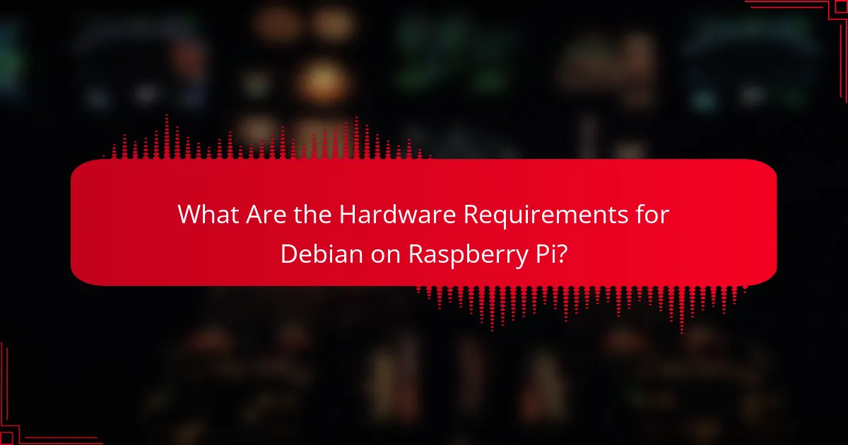 What Are the Hardware Requirements for Debian on Raspberry Pi?