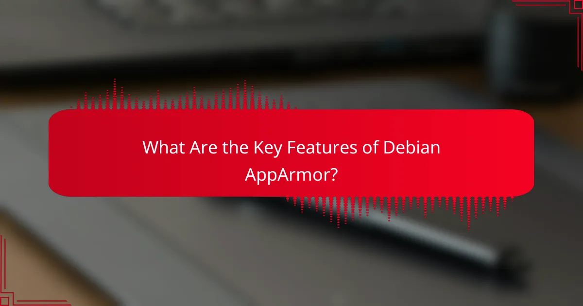 What Are the Key Features of Debian AppArmor?