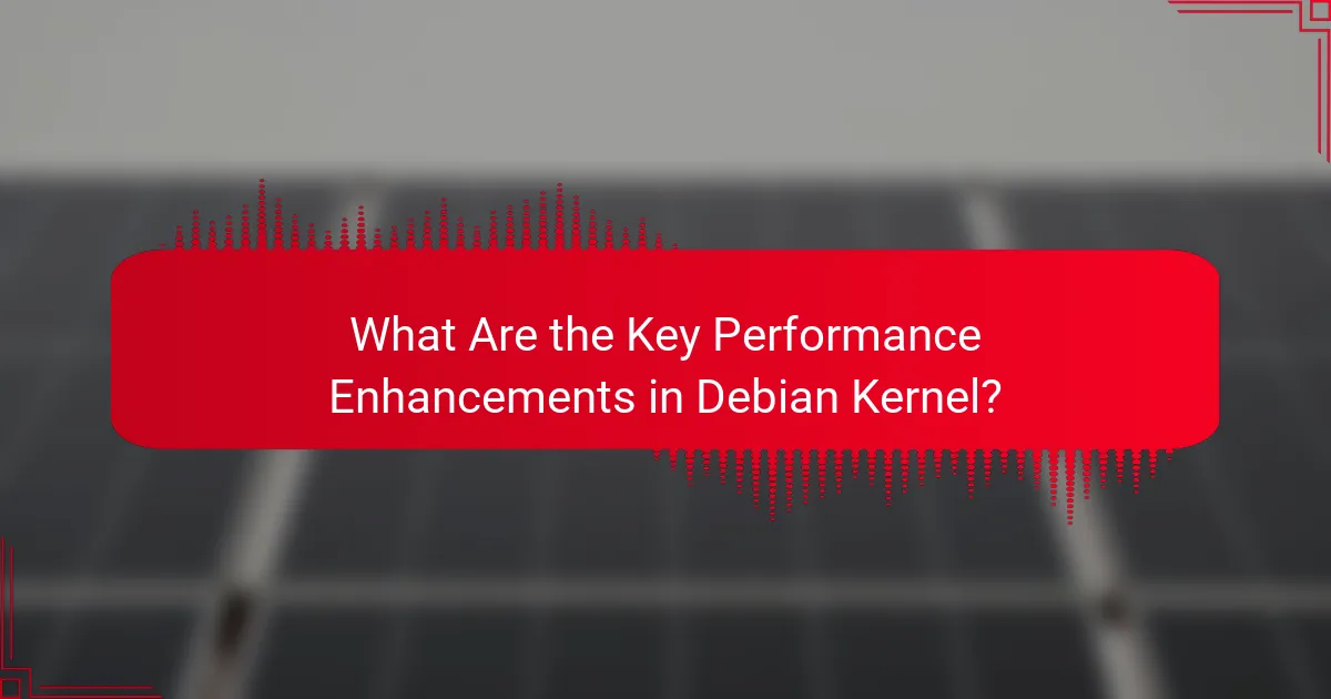 What Are the Key Performance Enhancements in Debian Kernel?