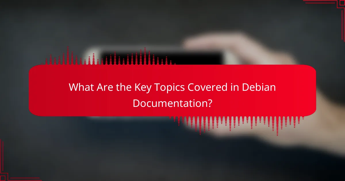 What Are the Key Topics Covered in Debian Documentation?