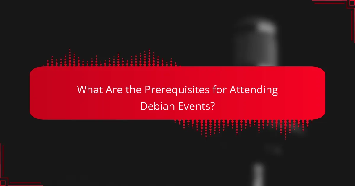 What Are the Prerequisites for Attending Debian Events?