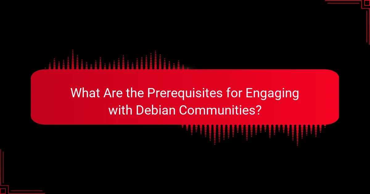What Are the Prerequisites for Engaging with Debian Communities?
