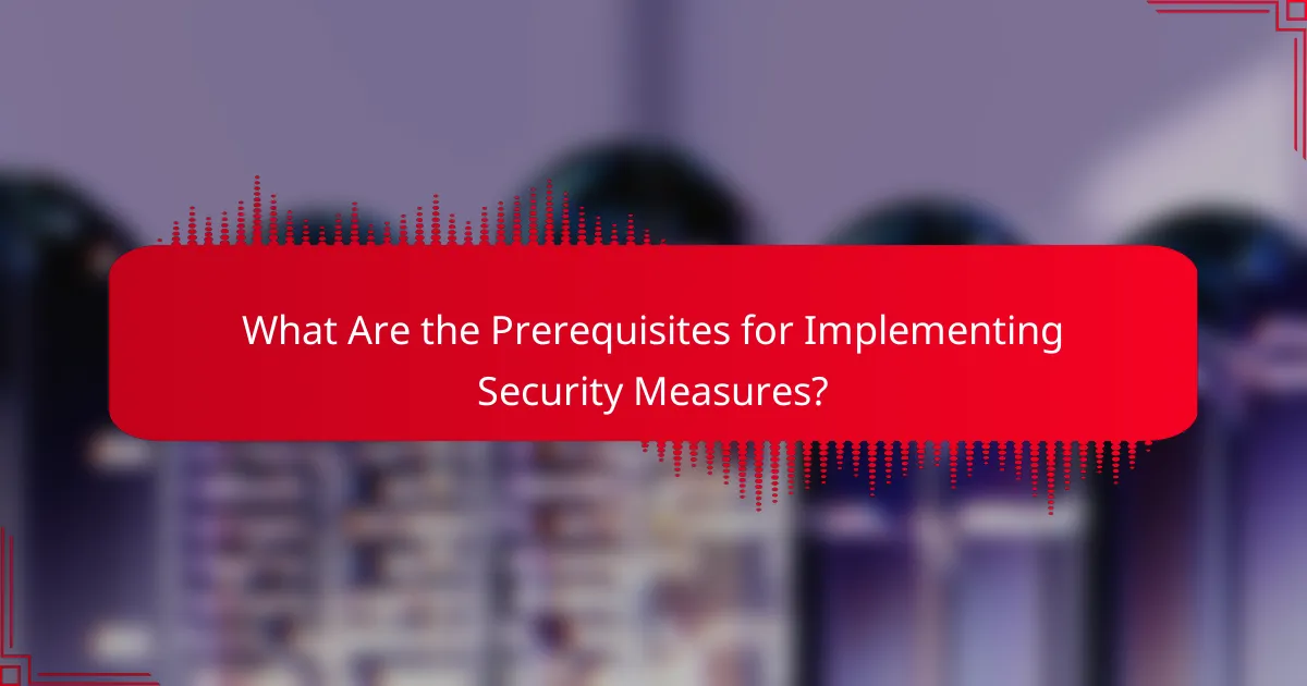 What Are the Prerequisites for Implementing Security Measures?