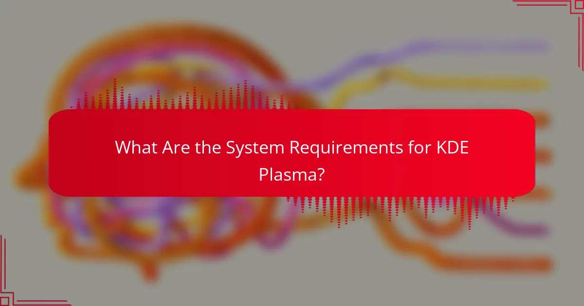 What Are the System Requirements for KDE Plasma?