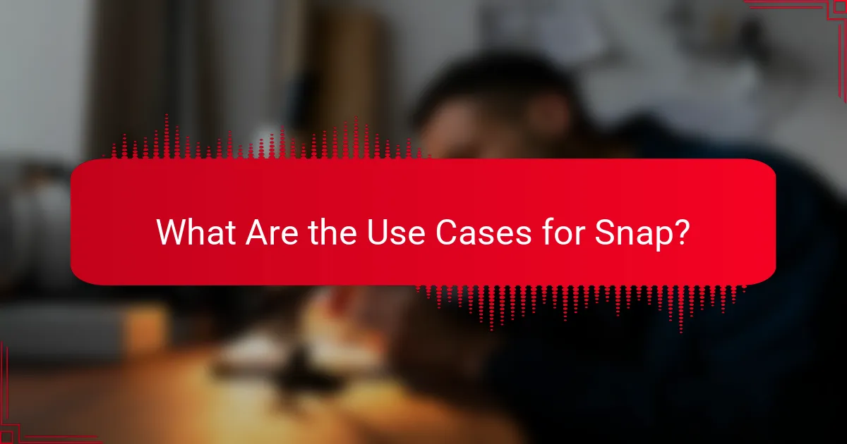 What Are the Use Cases for Snap?