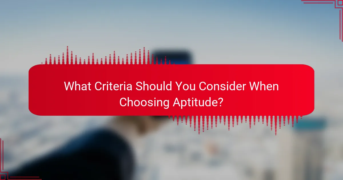 What Criteria Should You Consider When Choosing Aptitude?