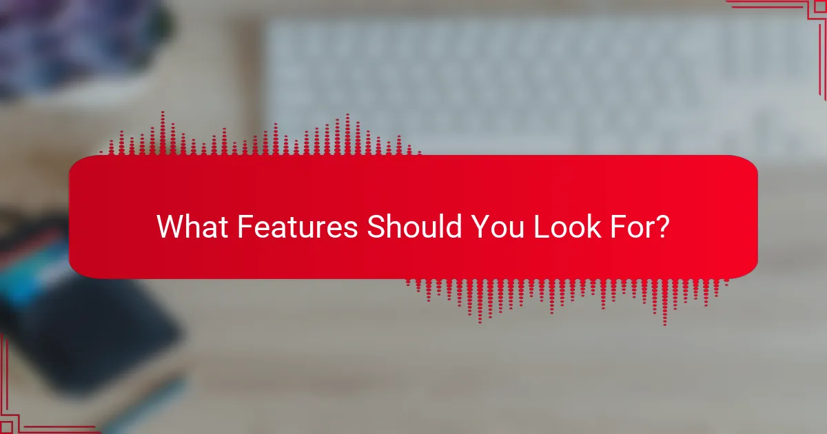 What Features Should You Look For?
