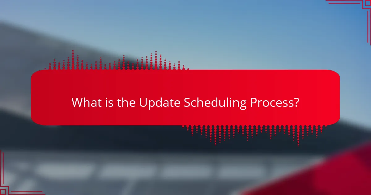 What is the Update Scheduling Process?