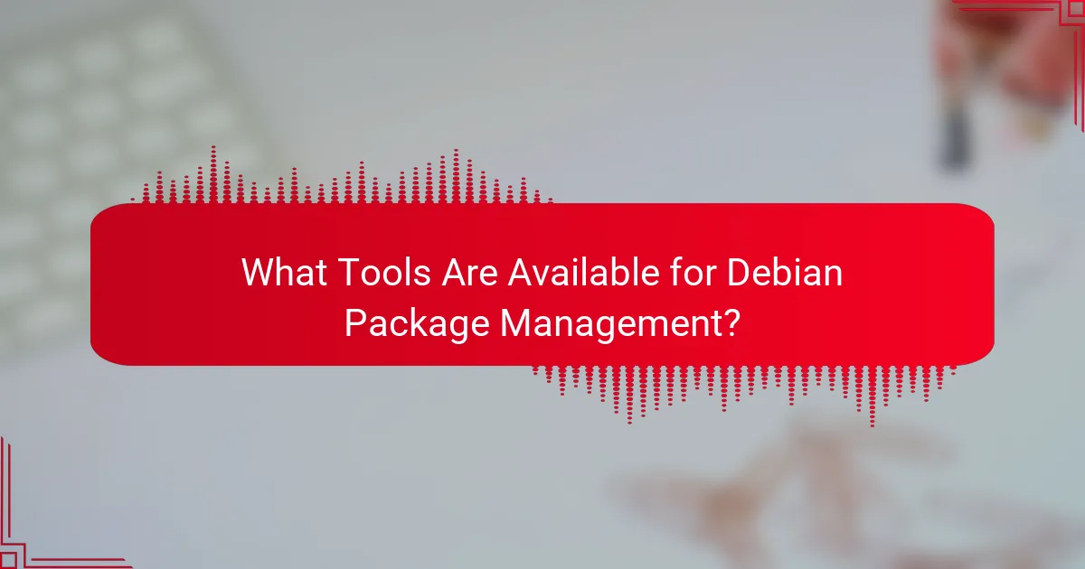 What Tools Are Available for Debian Package Management?