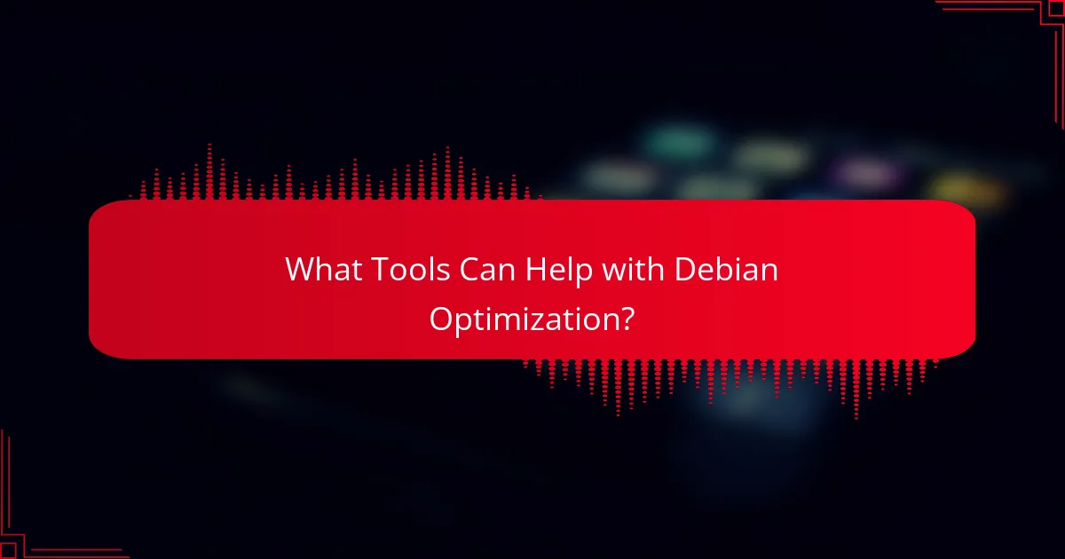 What Tools Can Help with Debian Optimization?