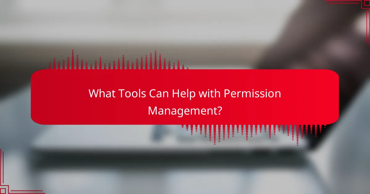 What Tools Can Help with Permission Management?